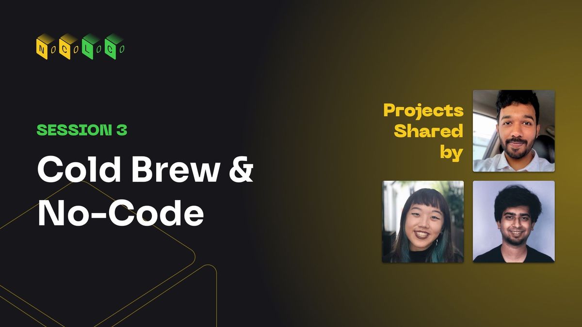 Highlights from Part 3 of Cold Brew & No-Code